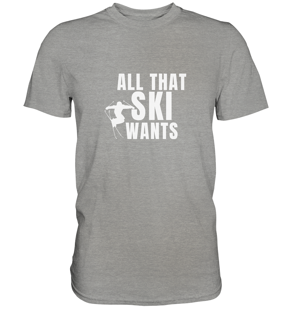 All that SKI wants - Premium Shirt